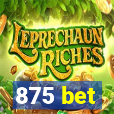875 bet